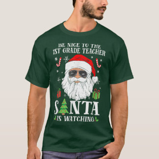 1st Grade Teacher Be Nice To The Teacher Santa Is  T-Shirt