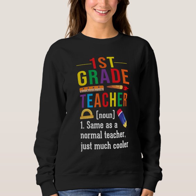 1st Grade Teacher Definition Meaning Back to Schoo Sweatshirt (Front)