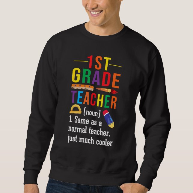 1st Grade Teacher Definition Meaning Back to Schoo Sweatshirt (Front)