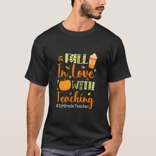 1st Grade Teacher Fall In Love With Teaching Autum T_Shirt