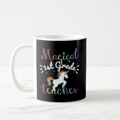 1St Grade Teacher Fun Magical Rainbow Unicorn Firs Coffee Mug