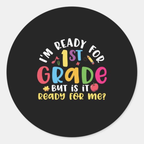1st Grade Teacher I Am Ready For 1st Grade Classic Round Sticker