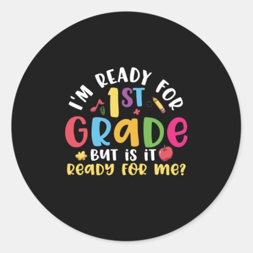 1st Grade Teacher I Am Ready For 1st Grade Classic Round Sticker