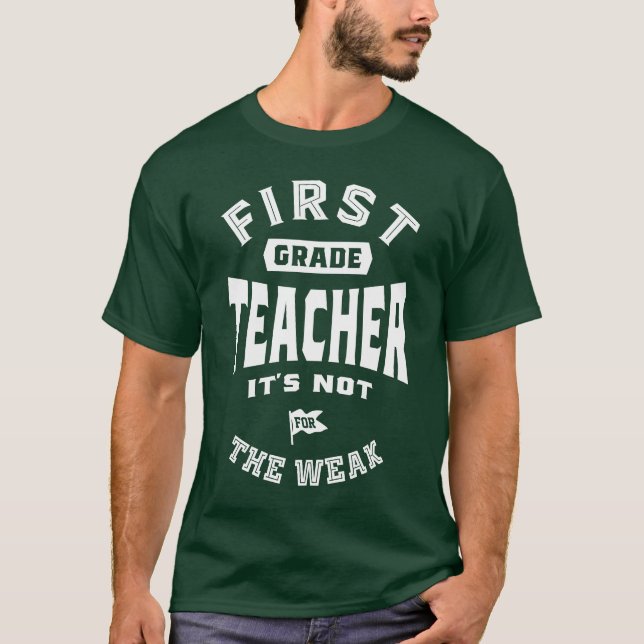 1st Grade Teacher It's Not For The Weak T-Shirt (Front)