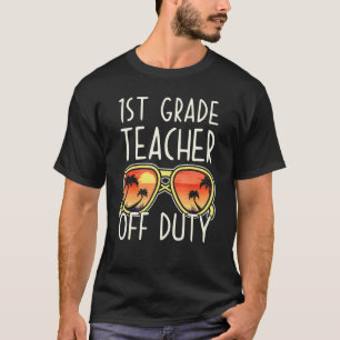 1st Grade Teacher Off Duty Sunglasses Beach Vacati T-Shirt