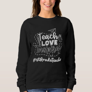 1St Grade Teacher Teach Love Inspire 1st Day oF Sc Sweatshirt