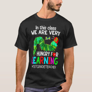 1st Grade Teacher We're Hungry For Learing Caterp T-Shirt