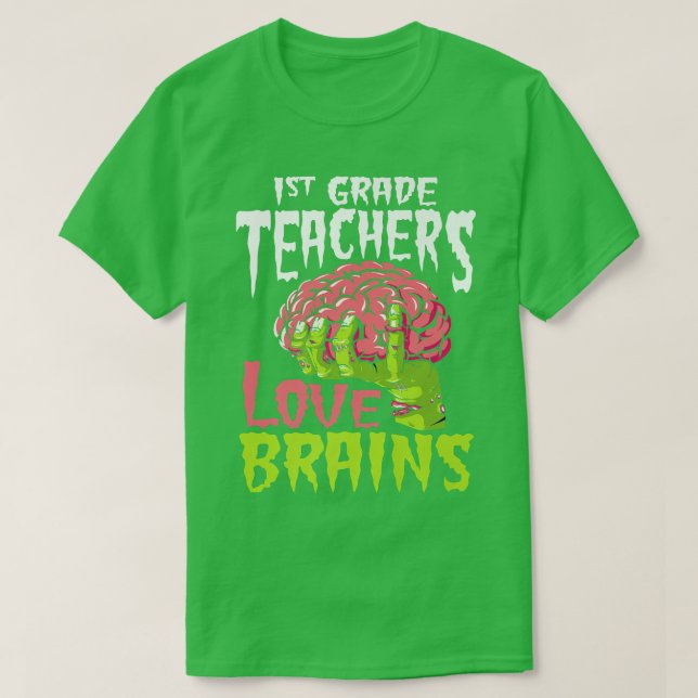 1st Grade Teachers Love Brains Zombie Teacher Hall T-Shirt (Design Front)