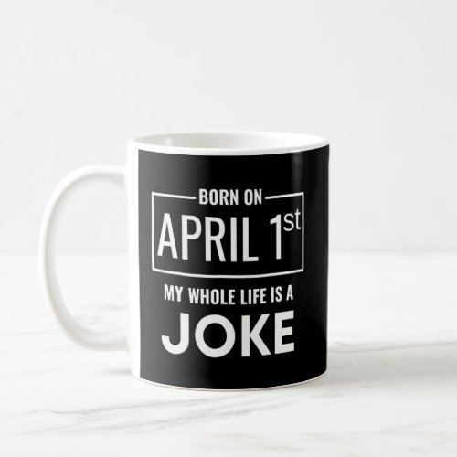 1st My Life Is A Joke 1st My Life Is A Joke Fools  Coffee Mug