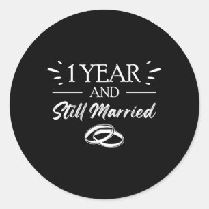 1St Wedding Anniversary 1 Year And Still Married Classic Round Sticker