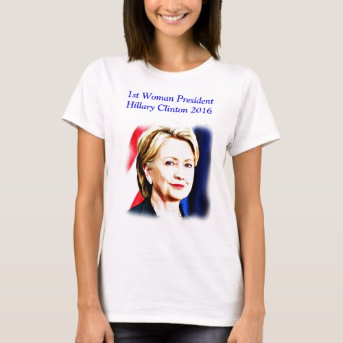 1st Woman President Hillary Clinton 2016_ T_Shirt