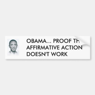 1zo9agx, OBAMA... PROOF THAT AFFIRMATIVE ACTION... Bumper Sticker