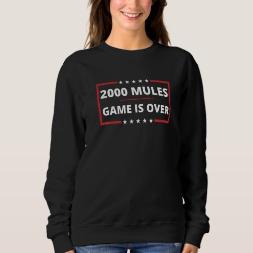 2000 Mules Game Is Over Fair Elections Sweatshirt