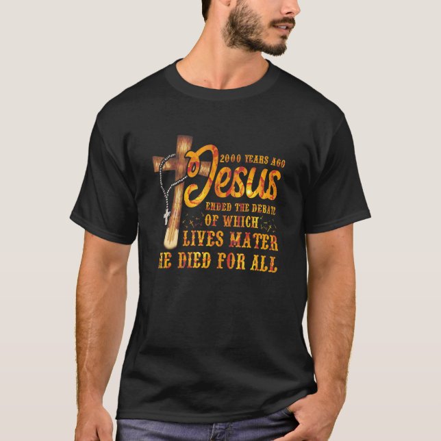 2000 Years Ago Jesus Ended the Debate Christian Be T-Shirt (Front)
