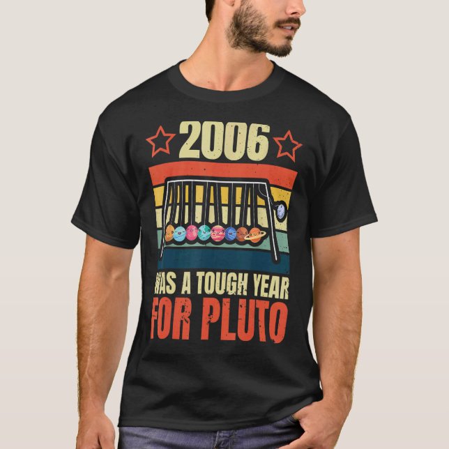2006 Was A Tough Year For Pluto Space Solar System T-Shirt (Front)