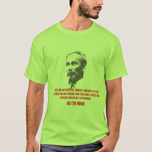 20070516_HoChiMinh, VOCÊS ME MATARÃO DEZ HOMENS... T-Shirt (Front)