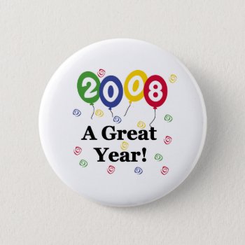 2008 A Great Year Birthday Button by birthdayTshirts at Zazzle