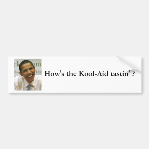 2009_06_08_Obama Hows the Kool_Aid tastin  Bumper Sticker