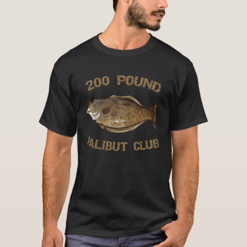 200 Pound Halibut Club Halibut Fishing Halibut T_Shirt