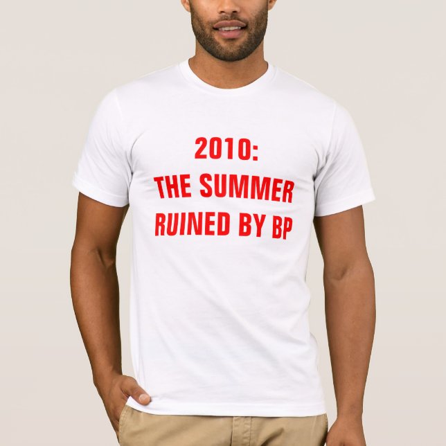 2010: THE SUMMER RUINED BY BP T-Shirt (Front)