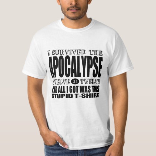 2012 Apocalypse Survivor All I Got was a T_shirt