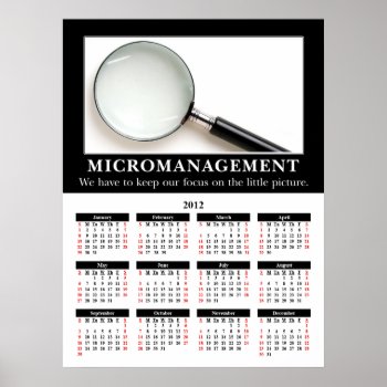 2012 Demotivational Wall Calendar: Micromanagement Poster by disgruntled_genius at Zazzle
