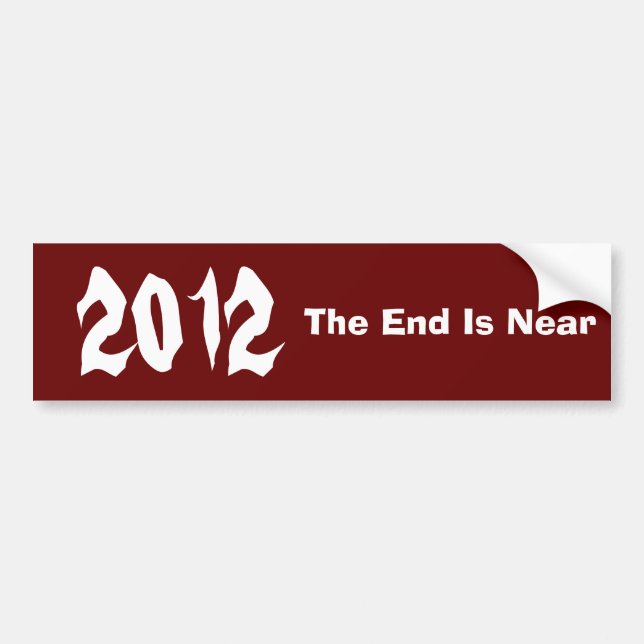 2012, The End Is Near Bumper Sticker (Front)
