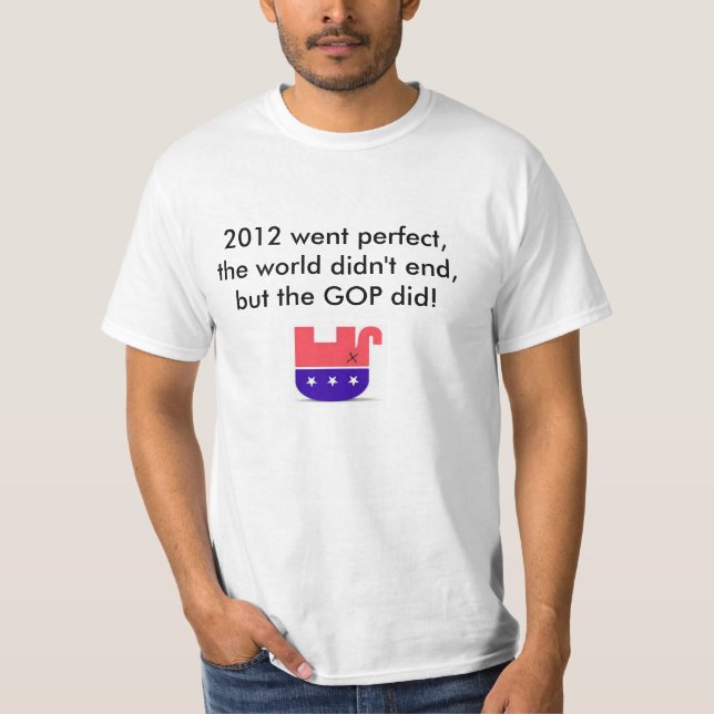 2012 went perfect, world didn't end, but GOP did! T-Shirt (Front)