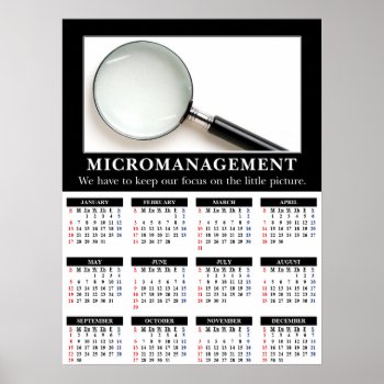 2013 Demotivational Wall Calendar: Micromanagement Poster by disgruntled_genius at Zazzle
