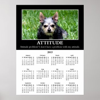 2015 Demotivational Wall Calendar: Bad Attitude Poster by disgruntled_genius at Zazzle