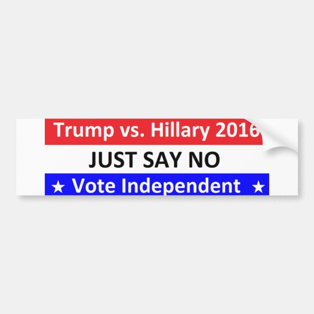 2016 Just Say No Vote Independent Bumper Sticker (Front)