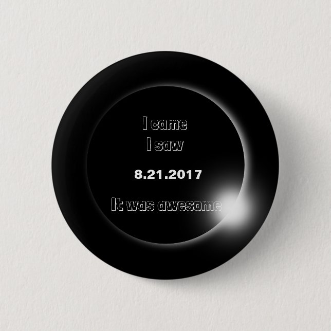 2017 Solar Eclipse I came, I saw, It was awesome Button (Front)