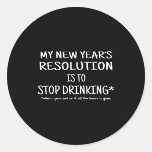 2018 Resolution Stop Drinking Funny New Year's Eve Classic Round Sticker
