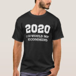 2020: 0/10 Would Not Recommend T-shirt at Zazzle