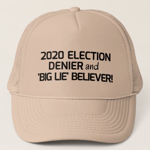 2020 Election Denier and Big Lie Believer Trucker  Trucker Hat