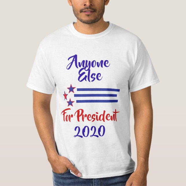2020 Election Humor, Anyone Else T-Shirt (Front)