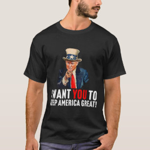 2020 - I Want You To Keep America Great - Uncle Sa T-Shirt