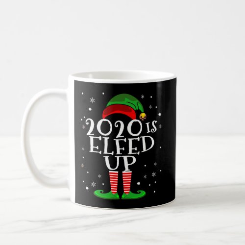 2020 Is Elfed Up Funny Christmas 2020 Coffee Mug