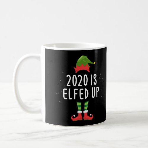 2020 Is Elfed Up Funny Christmas Pajama Matching I Coffee Mug