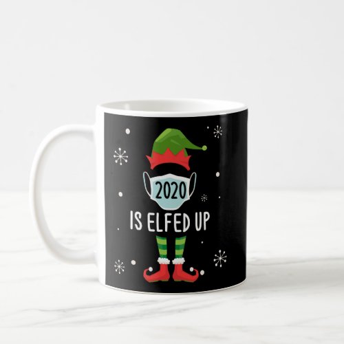 2020 Is Elfed Up Funny Christmas Pajama Matching I Coffee Mug