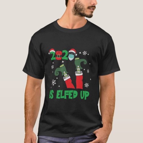 2020 Is Elfed Up Funny Christmas Pajama Matching I T_Shirt