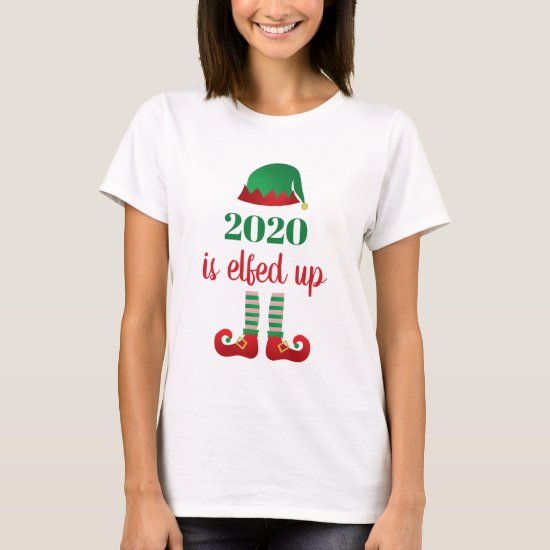 2020 Is Elfed Up Funny Christmas Quarantine Saying T-Shirt