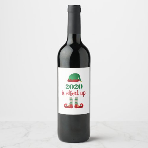2020 Is Elfed Up Funny Christmas Saying Red Green Wine Label