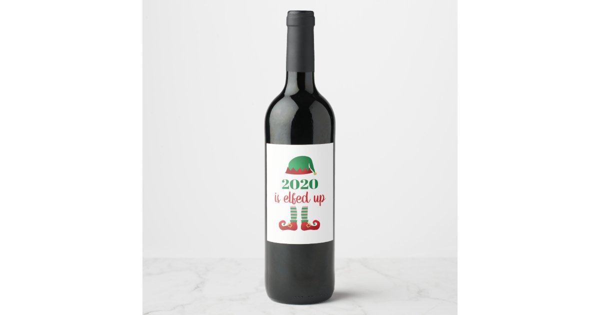 2020 Is Elfed Up Funny Christmas Saying Red Green Wine Label | Zazzle