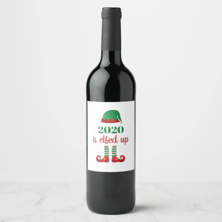 2020 Is Elfed Up Funny Christmas Saying Red Green Wine Label | Zazzle