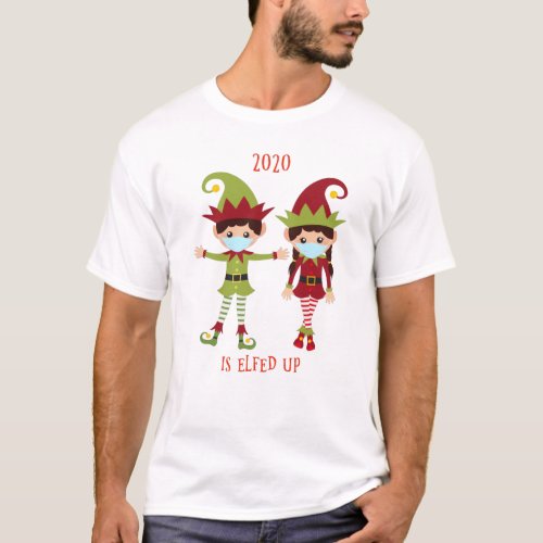 2020 Is Elfed UP Funny Covid Christmas T_Shirt