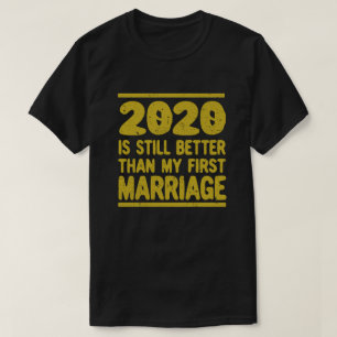 2020 Is Still Better Than My First Marriage Vintag T-Shirt