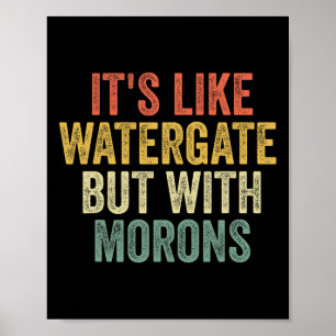 2020 It&#';s Like Watergate But With Morons Anti T Poster