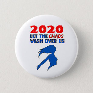 "2020: Let the Chaos Wash Over Us" Button