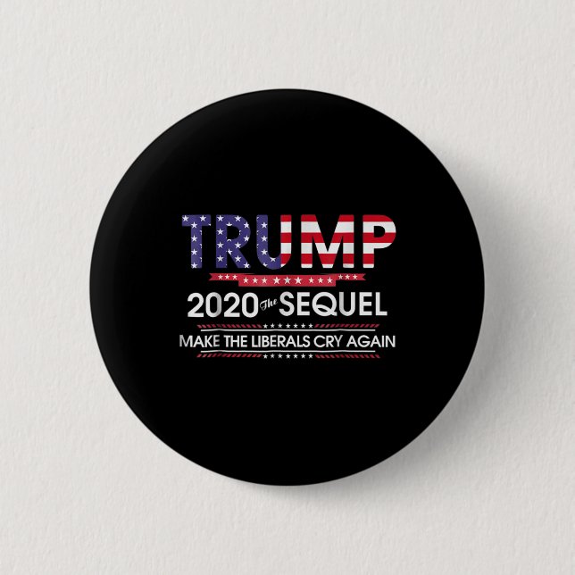 2020 The Sequel Make Liberals Cry Again  Button (Front)